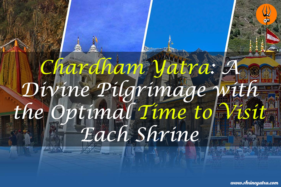 Chardham Yatra: A Divine Pilgrimage with the Optimal Time to Visit Each Shrine