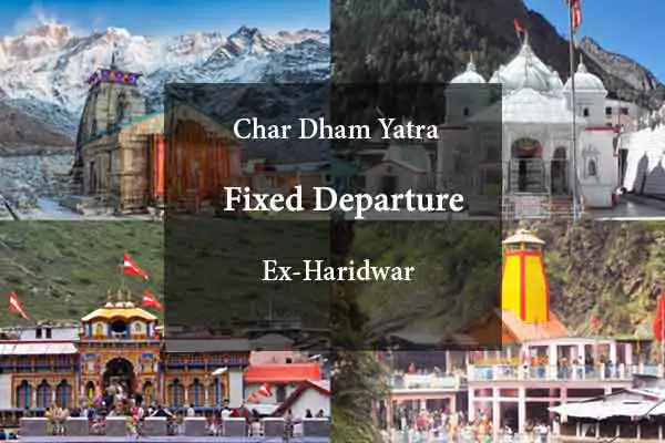 Chardham Yatra Fixed Departure Ex-Haridwar 2024
