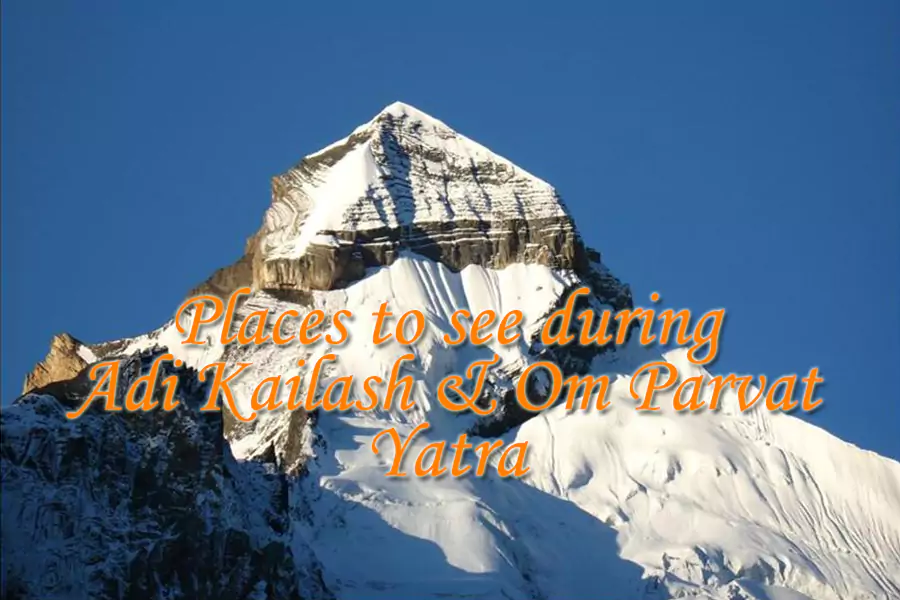 Places to Visit During Adi Kailash and Om Parvat Yatra
